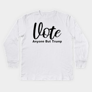 Vote Anyone But Trump Kids Long Sleeve T-Shirt